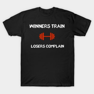 GYM - winners train losers complain T-Shirt
